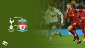 How to Watch Tottenham vs Liverpool in USA on Hotstar [Free]
