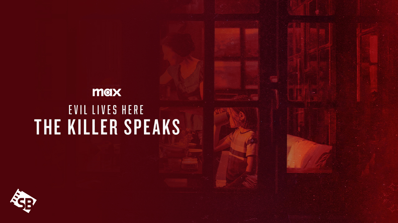 How to Watch Evil Lives Here The Killer Speaks Outside USA on Max