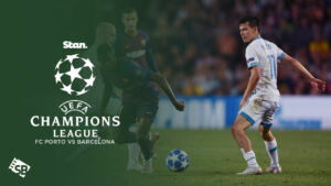 Watch FC Porto Vs Barcelona UEFA Champions League Outside Australia [Free Guide]