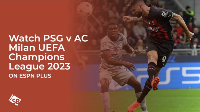 Watch PSG v AC Milan UEFA Champions League 2023 in Spain