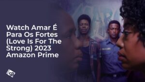 Watch Amar É Para Os Fortes (Love Is For The Strong) (2023) Outside USA on Amazon Prime