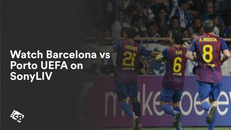 Watch Barcelona vs Porto UEFA in France on SonyLIV