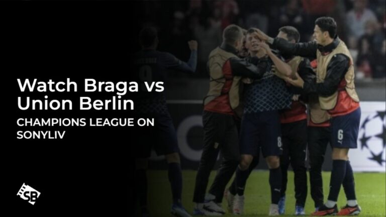 Watch Braga vs Union Berlin Champions League in UK on SonyLIV