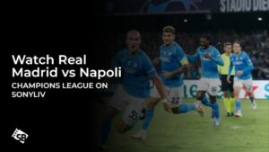 Watch Real Madrid vs Napoli Champions League in Germany on SonyLIV
