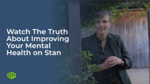 How to Watch The Truth About Improving Your Mental Health Outside Australia on Stan
