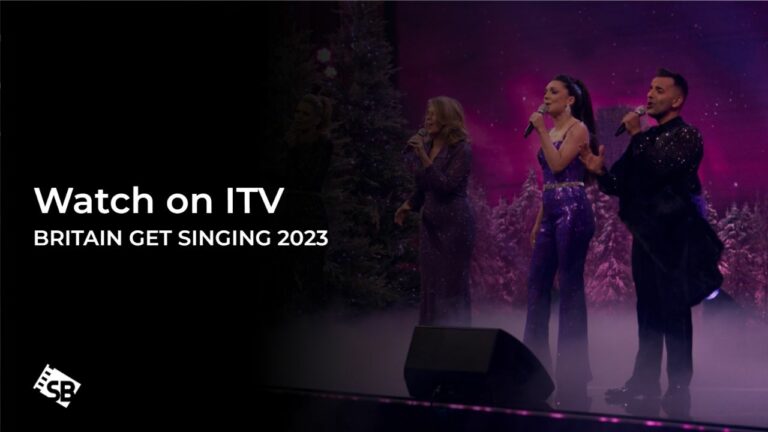 watch-Britain-Get-Singing-2023-outside UK-on-ITV