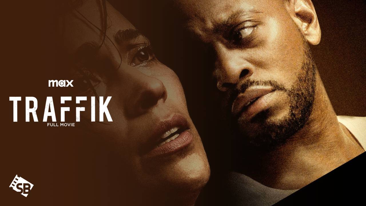 How to Watch Traffik Full Movie in Canada on Max