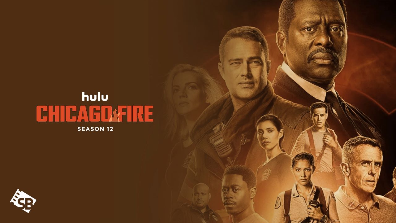 How to Watch Chicago Fire Season 12 in UK on Hulu [HD Quality Streaming]