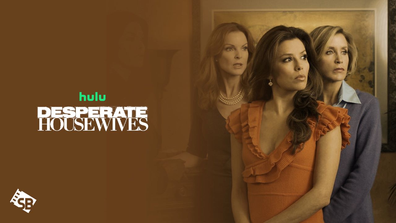 How to Watch Desperate Housewives All Seasons in UK on Hulu [Easy Tip]