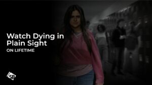 Watch Dying in Plain Sight in Australia on Lifetime