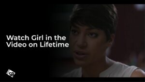 Watch Girl in the Video in France on Lifetime