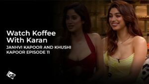 Watch Koffee With Karan Episode 11 in UK [Janhvi Kapoor and Khushi Kapoor]