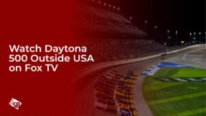 Watch Daytona 500 Outside USA on Fox TV