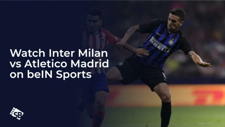watch-inter-milan-vs-atletico-madrid-on-beIN-Sports