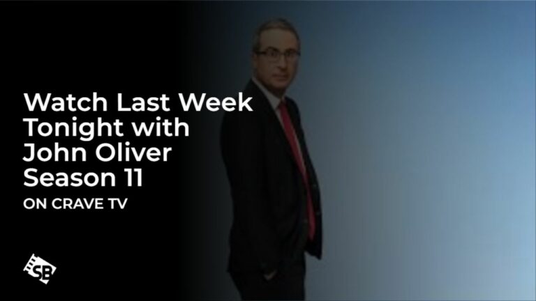 Watch Last Week Tonight with John Oliver Season 11 Outside Canada on Crave TV