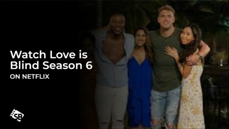 Watch Love is Blind Season 6 Outside USA on Netflix