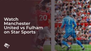 Watch Manchester United vs Fulham in UK on Star Sports