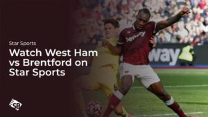 Watch West Ham vs Brentford in New Zealand on Star Sports