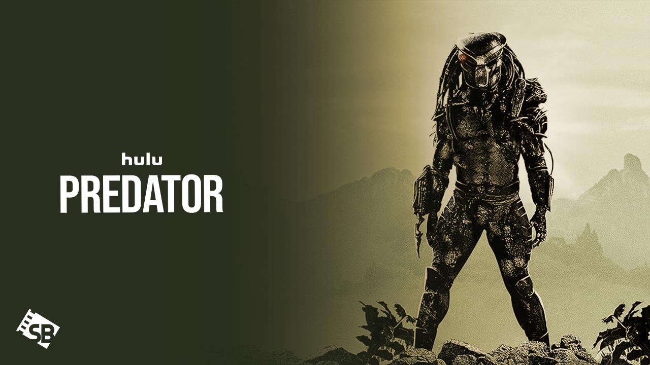 How to Watch Predator Movie in France on Hulu [Pro-Guide]