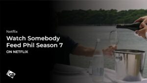 Watch Somebody Feed Phil Season 7 Outside USA on Netflix