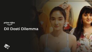 How to Watch Dil Dosti Dilemma in France on Amazon Prime