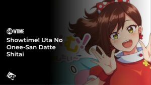 How to Watch Showtime! Uta No Onee-San Datte Shitai Outside USA on Showtime