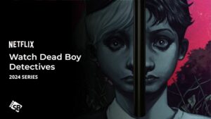 How to Watch Dead Boy Detectives Outside USA on Netflix