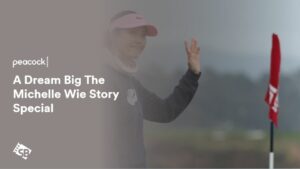 How to Watch A Dream Big The Michelle Wie Story Special in UK on Peacock