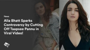 Alia Bhatt Sparks Controversy by Cutting Off Taapsee Pannu in Viral Video!