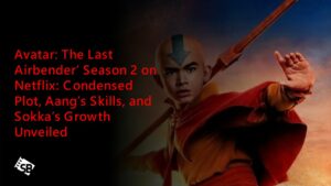 Avatar: The Last Airbender’ Season 2 on Netflix: Condensed Plot, Aang’s Skills, and Sokka’s Growth Unveiled