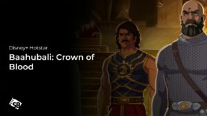 How to Watch Baahubali: Crown of Blood in France on Hotstar