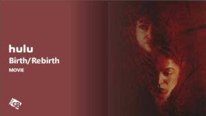 How to Watch Birth/Rebirth Movie in Australia on Hulu [In 4K Result]