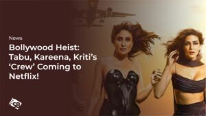 Excitement Builds: Tabu, Kareena, Kriti’s ‘Crew’ Hits Netflix at Midnight!