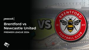 How To Watch Brentford vs Newcastle United Premier League 2024 in UAE on Peacock TV