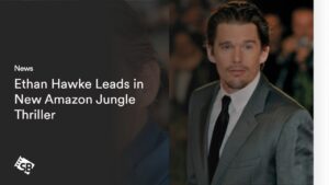 Ethan Hawke Leads in New Amazon Jungle Thriller, ‘The Last of the Tribe’!