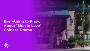 Everything to Know About “Men in Love” Chinese Drama