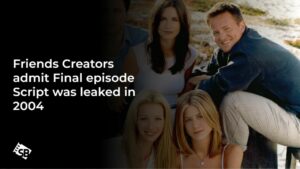 Friends Creators admit Final Episode Script was leaked in 2004