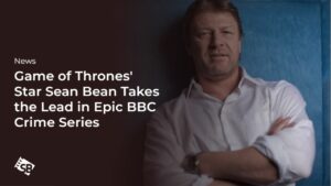 Game of Thrones Star Sean Bean Leads New BBC Crime Show