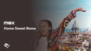 How to Watch Home Sweet Rome in India on Max