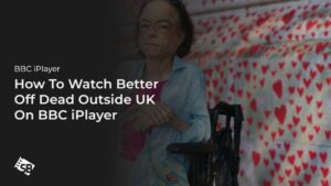 How to Watch Better Off Dead in UAE on BBC iPlayer