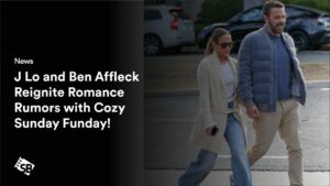 J Lo and Ben Affleck Reignite Romance Rumors with Cozy Sunday Funday!