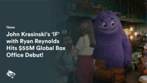 John Krasinski’s ‘IF’ with Ryan Reynolds Hits $55M Global Box Office Debut!