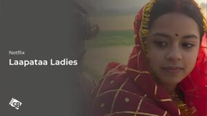 How to Watch Laapataa Ladies Outside USA on Netflix
