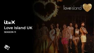 How to Watch Love Island UK Season 11 in France on ITVX [Free Way to Stream]
