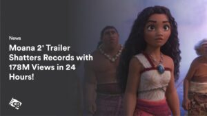 Moana 2′ Trailer Shatters Records with 178M Views in 24 Hours!