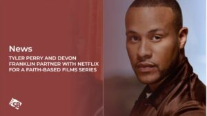 Tyler Perry and DeVon Franklin Partner with Netflix for a Faith-Based Films Series