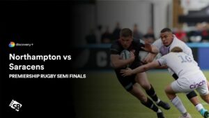 How to Watch Northampton vs Saracens Premiership Rugby Semi Finals in Italy on Discovery Plus
