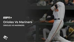 Watch Orioles Vs Mariners in Italy On ESPN Plus