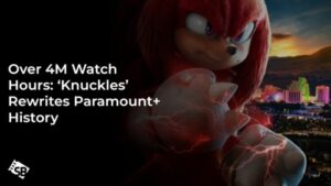 Knuckles Crushes Paramount+ Records with 4M+ Viewing Hours