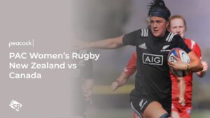 How To Watch PAC Women’s Rugby New Zealand vs Canada Outside USA on Peacock TV